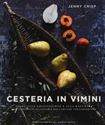 Cesteria in vimini. Guida alla coltivazione e alla raccolta con 20 progetti di cesteria per l'abitare contemporaneo. Ediz. a colori