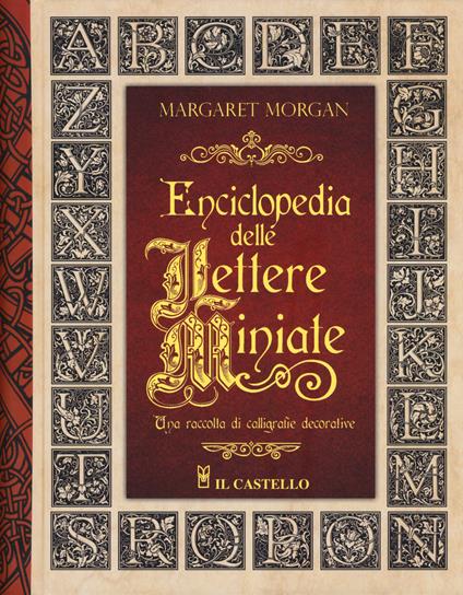 Enciclopedia delle lettere miniate. Una raccolta di calligrafie decorative. Ediz. a spirale - Margaret Morgan - copertina