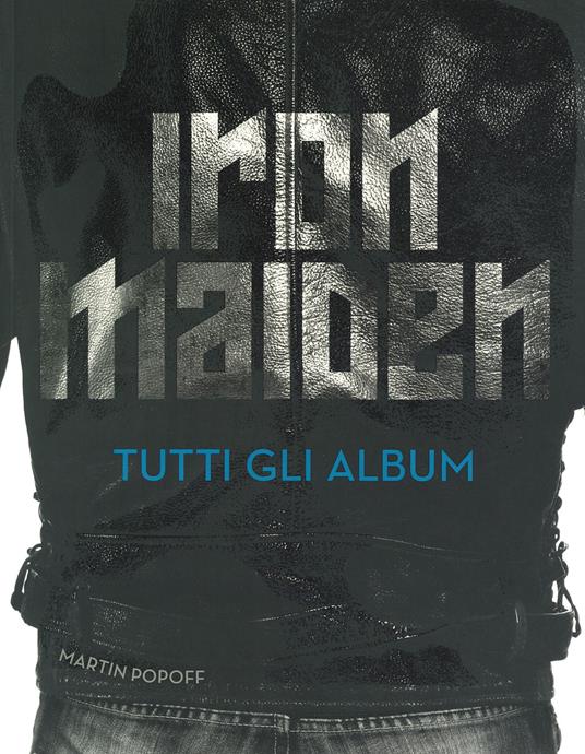 Iron Maiden. Tutti gli album. Ediz. illustrata - Martin Popoff - copertina