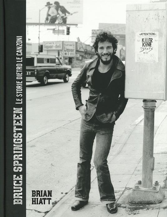 Bruce Springsteen. Le storie dietro le canzoni. Ediz. a colori - Brian Hiatt - copertina
