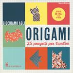 Giochiamo agli origami. 25 progetti per bambini. Con gadget