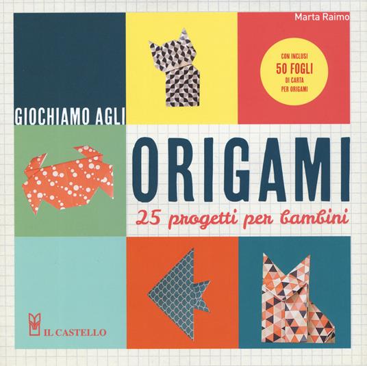 Giochiamo agli origami. 25 progetti per bambini. Con gadget - Marta Raimo - copertina