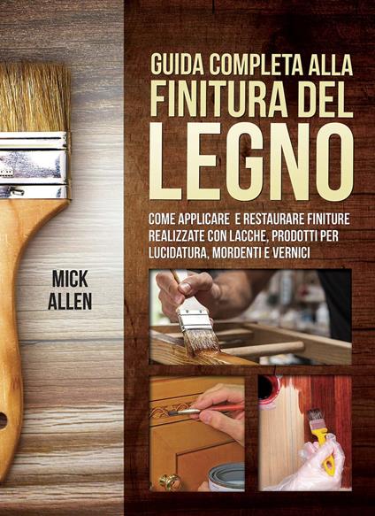 Guida completa alla finitura del legno - Mick Allen - copertina