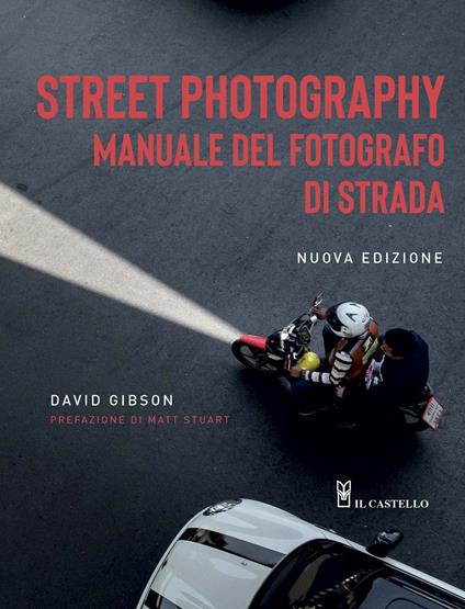 Street photography. Manuale del fotografo di strada. Nuova ediz. - David Gibson - copertina