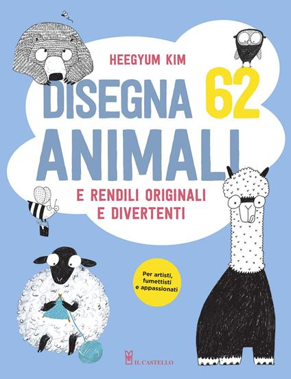 Disegna 62 animali e rendili originali e divertenti. Ediz. a colori - Heegyum Kim - copertina
