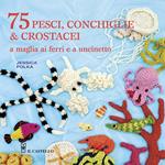 75 peschi, conchiglie & crostacei. A maglia ai ferri e a uncinetto