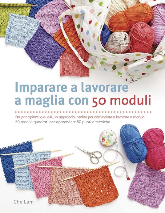 Imparare a lavorare a maglia con 50 moduli. Ediz. illustrata - Che Lam - copertina