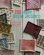 200 nuovi motivi jacquard. Raccolta di schemi bicolore originali e alternativi. Ediz. illustrata