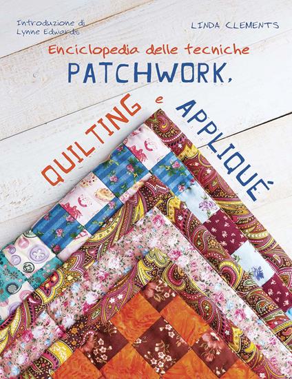 Enciclopedia delle tecniche patchwork, quilting e appliqué - Linda Clements - copertina