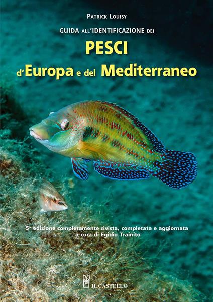 Guida all'identificazione dei pesci marini d'Europa e del Mediterraneo - Patrick Louisy - copertina