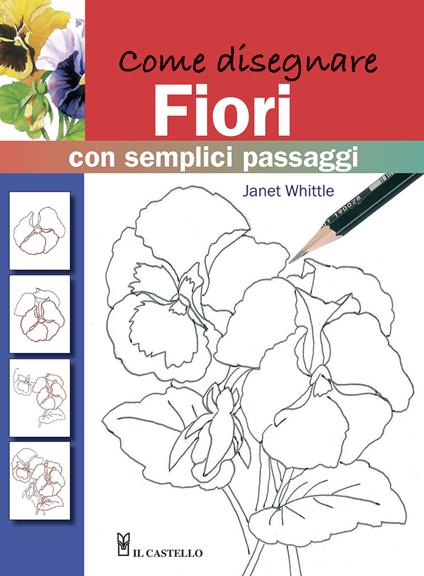 Come disegnare fiori con semplici passaggi. Ediz. illustrata - Janet Whittle - copertina