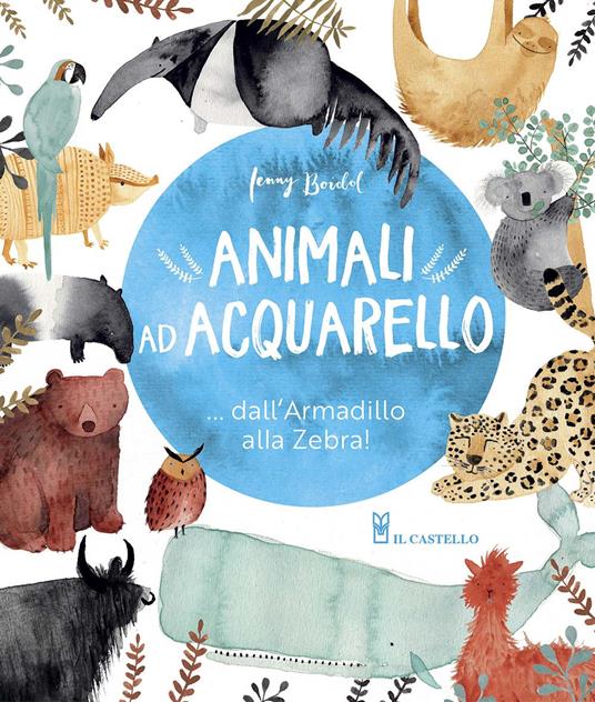 Animali ad acquarello... dall'armadillo alla zebra! Ediz. a colori - Jenni Boidol - copertina
