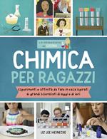 Chimica per ragazzi. Esperimenti e attività da fare in casa ispirati ai grandi scienziati di ieri e di oggi