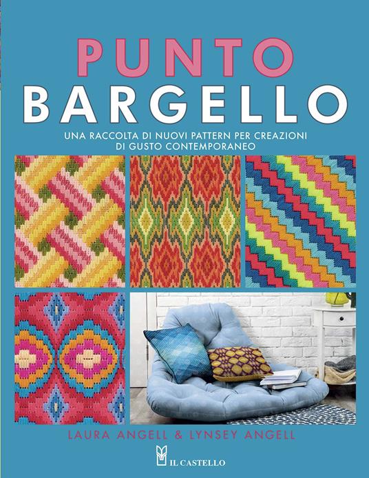 Punto Bargello. Una raccolta di nuovi pattern per creazioni di gusto contemporaneo. Ediz. illustrata - Laura Angell,Lynsey Angell - copertina