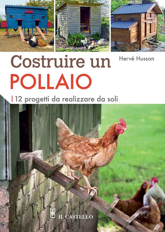 Costruire un pollaio. 12 progetti da realizzare da soli. Ediz. a colori - Hervé Husson - copertina