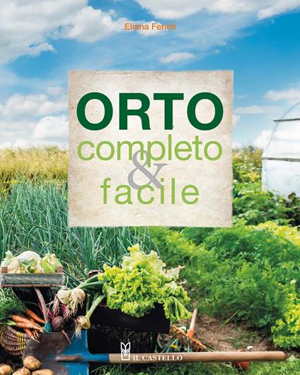 Orto completo & facile. Ediz. illustrata - Eliana Ferioli - copertina