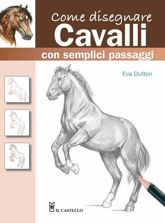 Come disegnare cavalli con semplici passaggi. Ediz. a colori - Eva Dutton - copertina