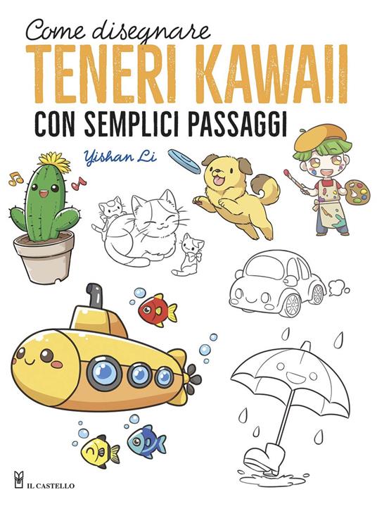 Come disegnare teneri kawaii con semplici passaggi. Ediz. illustrata - Yishan Li - copertina