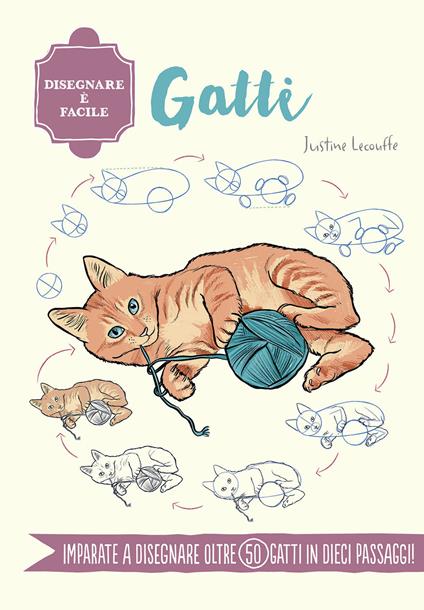 Gatti. Disegnare è facile. Ediz. a colori - Justine Lecouffe - copertina