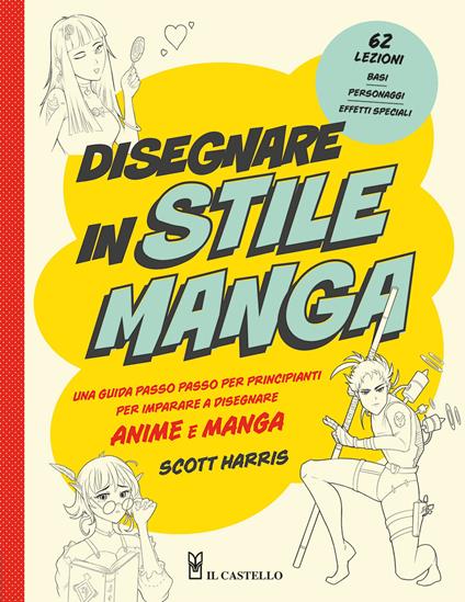 Disegnare in stile manga. Una guida passo passo per principianti per imparare a disegnare anime e manga - Scott Harris - copertina
