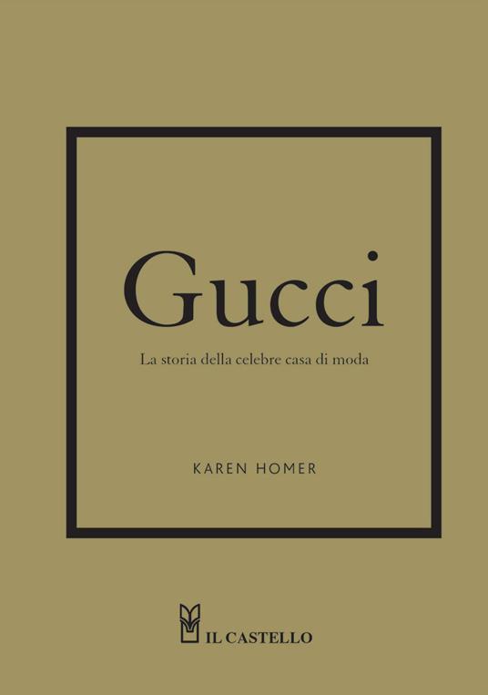 Gucci. La storia della celebre casa di moda - Karen Homer - copertina