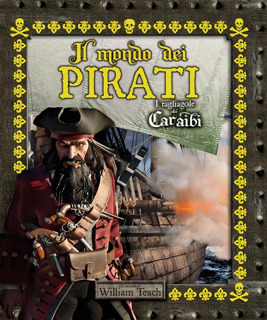 Il mondo dei pirati. I tagliagole dei Caraibi. Ediz. a colori - William Teach - copertina