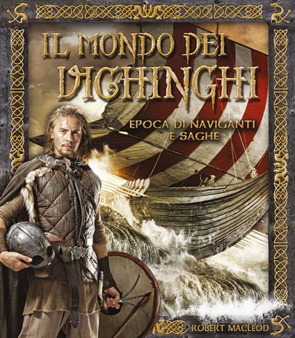 Il mondo dei Vichinghi. Epoca di naviganti e saghe - Robert MacLeod - copertina