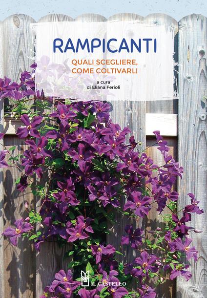 Rampicanti. Quali scegliere, come coltivarli - Eliana Ferioli - copertina