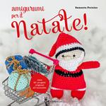 Amigurumi per il Natale. Oltre 20 progetti originali all'uncinetto