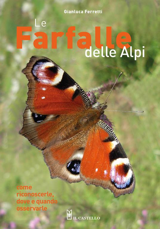 Le farfalle delle Alpi. Come riconoscerle, dove e quando osservarle. Ediz. illustrata - Gianluca Ferretti - copertina