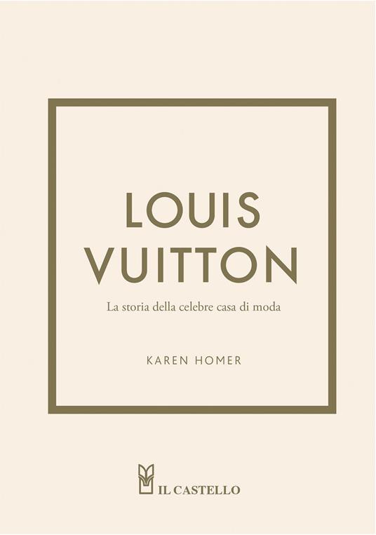 Louis Vuitton. La storia della celebre casa di moda. Ediz. illustrata - Karen Homer - copertina