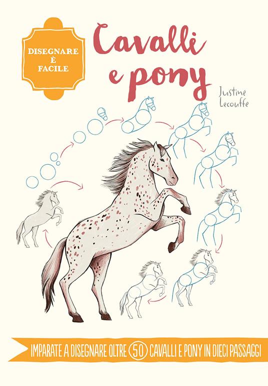 Cavalli e pony. Disegnare è facile. Ediz. a colori - Justine Lecouffe - copertina