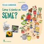 Come si pianta un seme? Piccoli giardinieri. Ediz. a colori