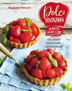 Libro Dolci tentazioni. Con varianti senza glutine, latticini o vegane Marianne Stewart