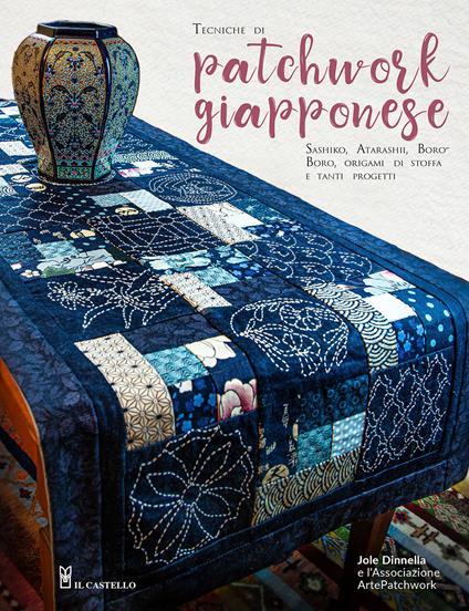 Tecniche di patchwork giapponese. Sashiko, atarashii, boroboro, origami di stoffa e tanti progetti - Jole Dinnella - copertina