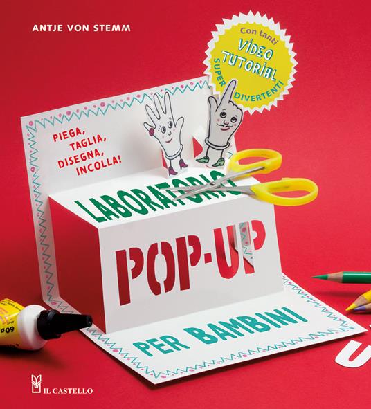 Laboratorio pop-up per bambini. Ediz. a colori. Con video tutorial - Antje  von Stemm - Libro - Il Castello 