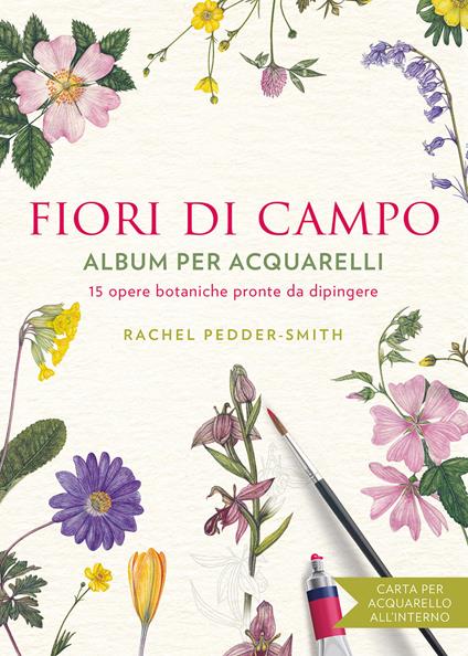 Fiori di campo. Album per acquarelli - Rachel Peddeer Smith - copertina