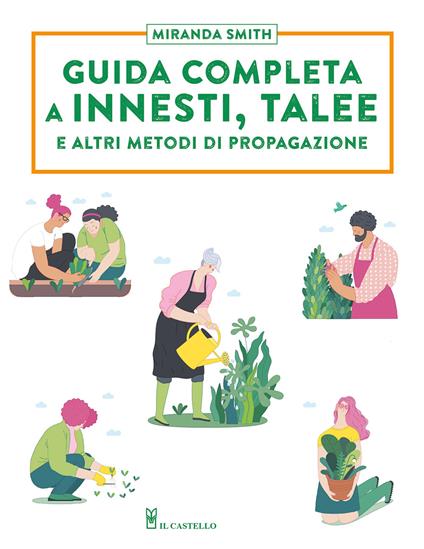 Guida completa a innesti, talee e ad altri metodi di propagazione - Miranda Smith - copertina