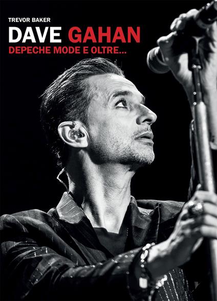 Dave Gahan. Depeche Mode e oltre... - Trevor Baker - copertina