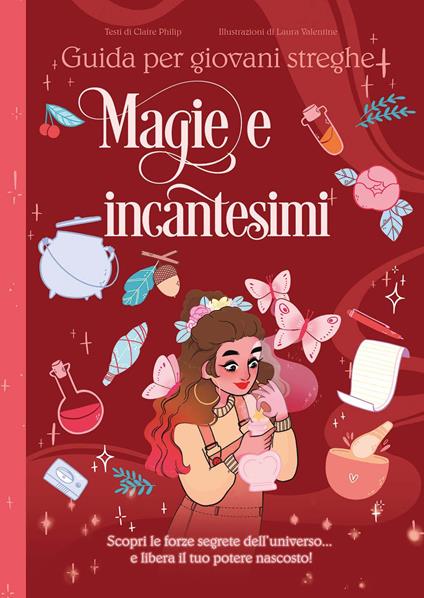 Magie e incantesimi. Guida per giovani streghe - Claire Philip - copertina