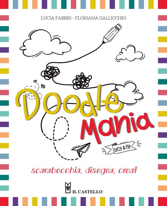 Doodlemania. Scarabocchia, disegna, crea! - Lucia Fabbri,Floriana Gallicchio - copertina