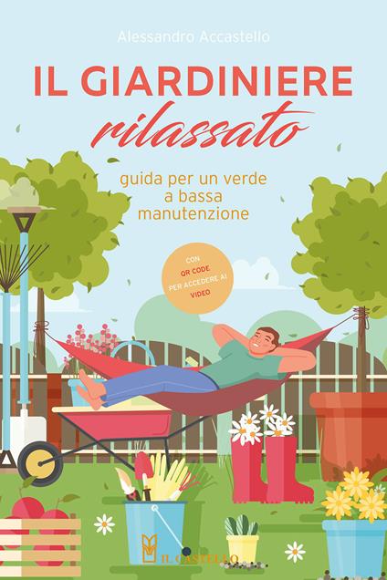 Il giardiniere rilassato. Guida per un verde a bassa manutenzione. Con QR Code - Alessandro Accastello - copertina