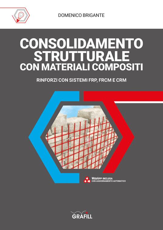 Consolidamento strutturale con materiali compositi. Rinforzi con sistemi FRP, FRCM E CRM. Con web app - Domenico Brigante - copertina