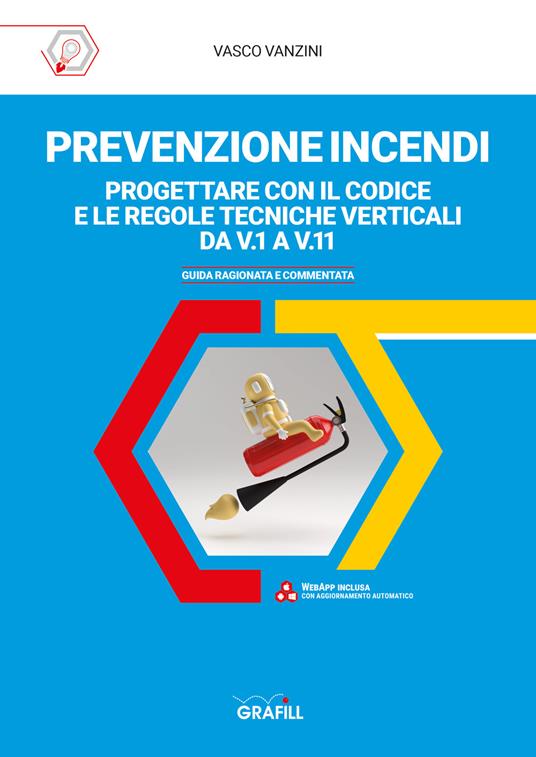 Prevenzione incendi. Progettare con il Codice e le Regole tecniche verticali da V.1 a V11. Guida ragionata e commentata. Con Contenuto digitale per accesso on line - Vasco Vanzini - copertina