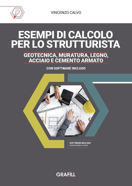 Esempi di calcolo per lo strutturista. Geotecnica, muratura, legno, acciaio e cemento armato - Vincenzo Calvo - copertina