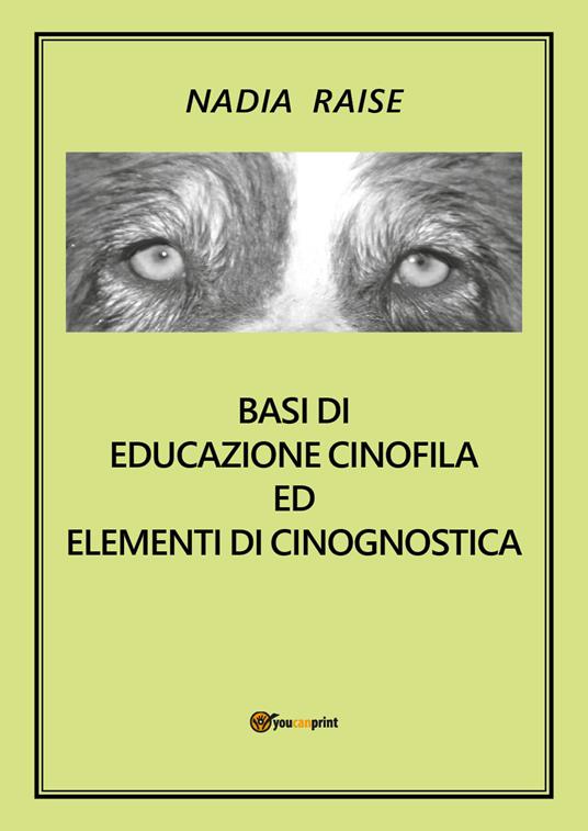 Basi di educazione cinofila ed elementi di cinognostica - Nadia Raise - copertina