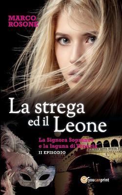 La strega ed il leone. La signora Sopranov e la laguna di Venezia. Vol. 2 - Marco Rosone - copertina