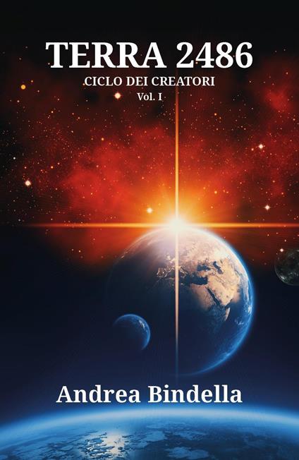 Terra 2486. Ciclo dei creatori. Vol. 1 - Andrea Bindella - copertina