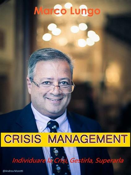Crisis management. individuare la crisi, gestirla, superarla - Marco Lungo - ebook