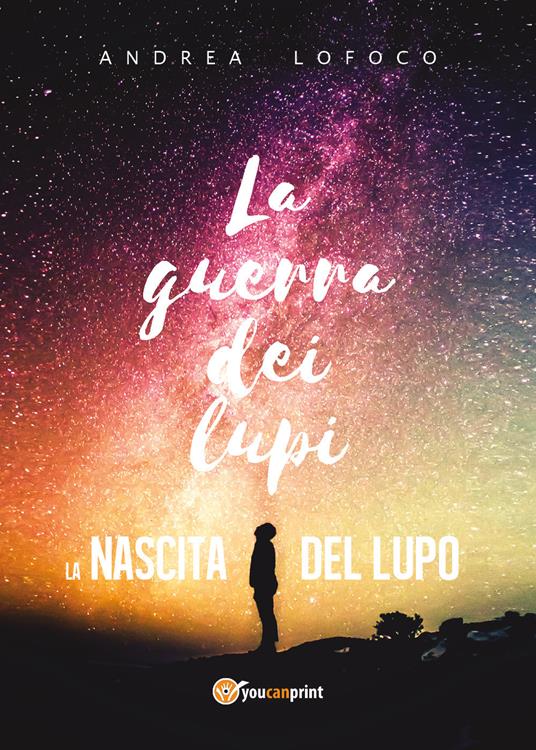 La nascita del lupo. La guerra dei lupi - Andrea LoFoco - copertina